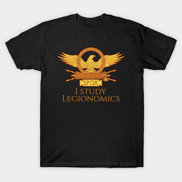 Ancient Roman Legionary Eagle - I Study Legionomics - SPQR T-Shirt by Styr Designs
